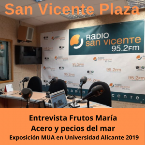 Entrevista a Frutos María, Radio San Vicente , con motivo de la exposición ACERO Y PECIOS DEL MAR